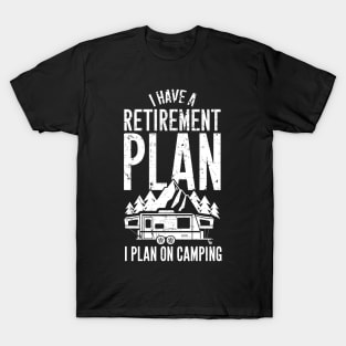 I have a retirement plan I plan on camping T-Shirt